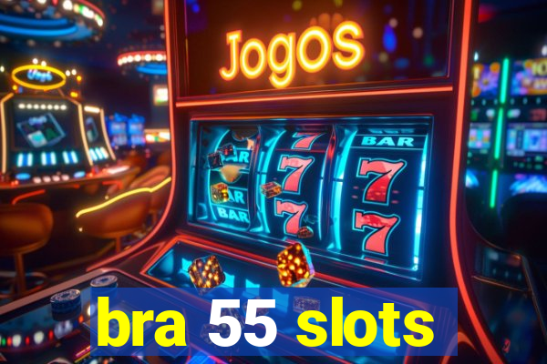 bra 55 slots